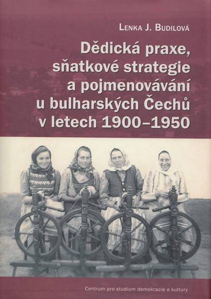Cover of 	Dědická praxe, sňatkové strategie a pojmenovávání u bulharských Čechů v letech 1900–1950
